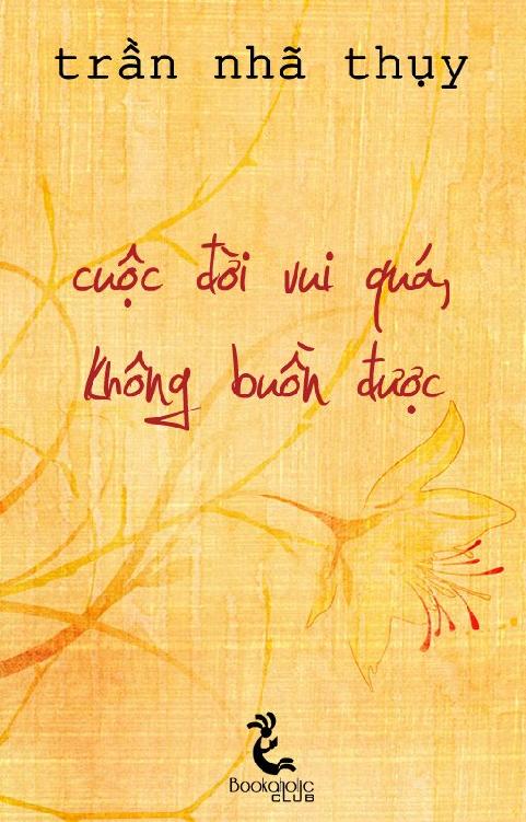 cuộc đời vui quá, không buồn được