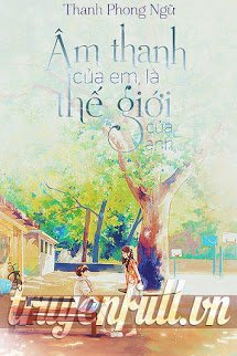 Âm Thanh Của Em Là Thế Giới Của Anh(epub)