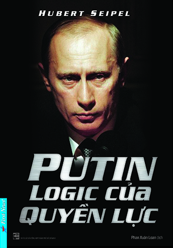 PUTIN: LOGIC QUYỀN LỰC