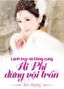 Lệnh Truy Nã Đông Cung Ái Phi Đừng Vội Trốn!