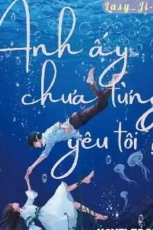 Anh Ấy Chưa Từng Yêu Tôi