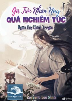 Gã Nhân Tiên Này Quá Nghiêm Túc [C]