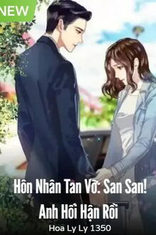 Hôn Nhân Tan Vỡ San San! Anh Hối Hận Rồi