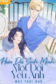 Hoán Đổi Sinh Mệnh Một Đời Yêu Anh
