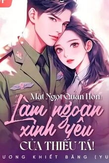 Mật Ngọt Quân Hôn Làm Ngoan Xinh Yêu Của Thiếu Tá!