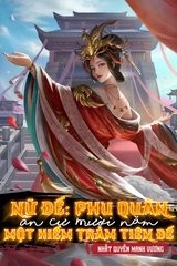 Nữ Đế, Phu Quân Ẩn Cư Mười Năm, Một Kiếm Trảm Tiên Đế