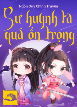 Sư Huynh Ta Thực Quá Ổn Trọng [C]