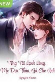 Tổng Tài Lạnh Lùng “Mẹ Đơn Thân, Gả Cho Anh”