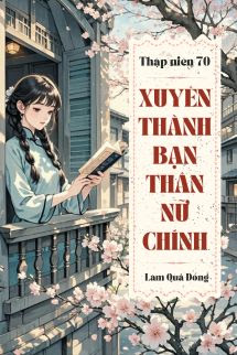 Thập Niên 70- Xuyên Thành Bạn Thân Nữ Chính