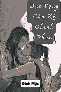 Dục Vọng Của Kẻ Chinh Phục