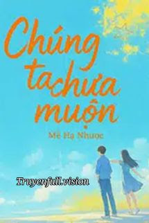 Chúng Ta Chưa Muộn