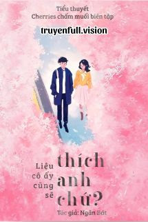 Liệu Cô Ấy Cũng Sẽ Thích Anh Chứ