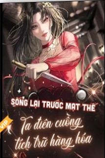 Sống Lại Trước Mạt Thế, Nữ Phụ Điên Cuồng Tích Trữ Hàng Hóa, Một Đường Thẳng Tiến