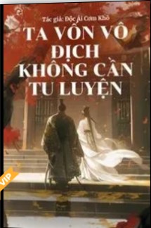 Ta Vốn Vô Địch, Không Cần Tu Luyện (Dịch)