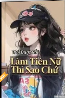 Thôi Được Rồi, Làm Tiên Nữ Thì Sao Chứ! (Dịch)