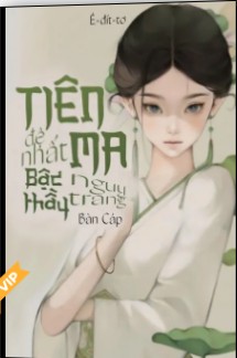 Tiên Ma Đệ Nhất Bậc Thầy Ngụy Trang (Dịch)