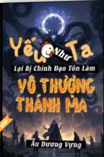 Yếu Gà Như Ta Lại Bị Chính Đạo Tôn Làm Vô Thượng Thánh Ma (Dịch)