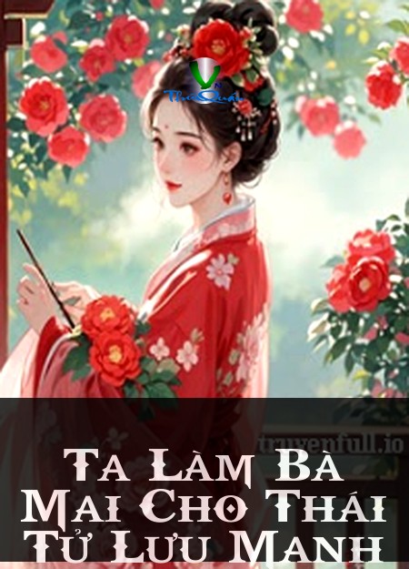 Ta Làm Bà Mai Cho Thái Tử Lưu Manh