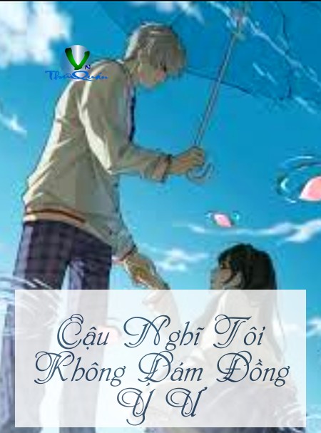 Cậu Nghĩ Tôi Không Dám Đồng Ý Ư