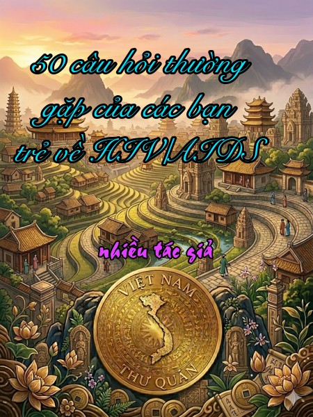 50 câu hỏi thường gặp của các bạn trẻ về HIV/AIDS