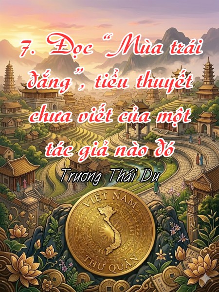 7. Đọc “Mùa trái đắng”, tiểu thuyết chưa viết của một tác giả nào đó