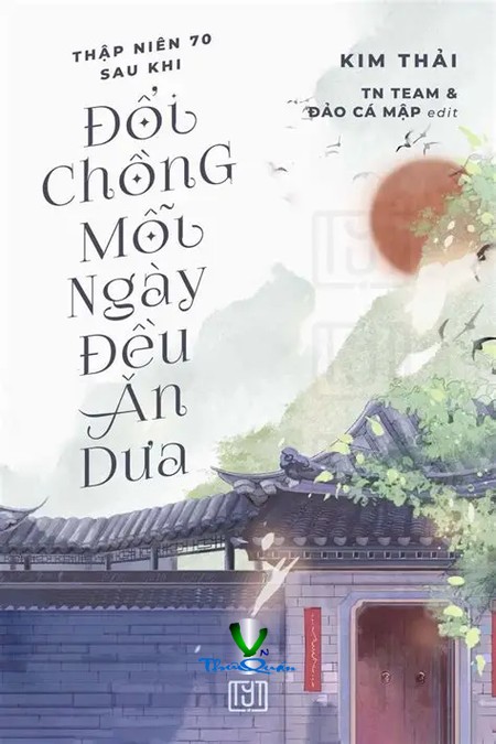 Thập Niên 70- Sau Khi Đổi Chồng, Mỗi Ngày Đều Ăn Dưa