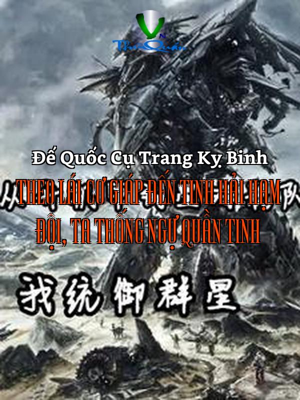 Theo Lái Cơ Giáp Đến Tinh Hải Hạm Đội, Ta Thống Ngự Quần Tinh
