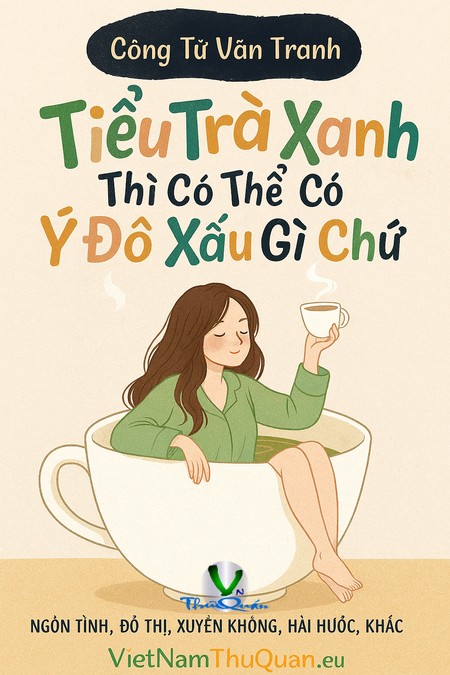 Tiểu Trà Xanh Thì Có Thể Có Ý Đồ Xấu Gì Chứ