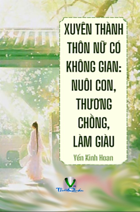 Xuyên Thành Thôn Nữ Có Không Gian- Nuôi Con, Thương Chồng, Làm Giàu
