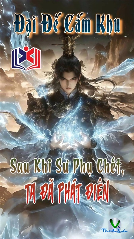 Đại Đế Cấm Khu: Sư Phó Sau Khi Chết, Ta Điên