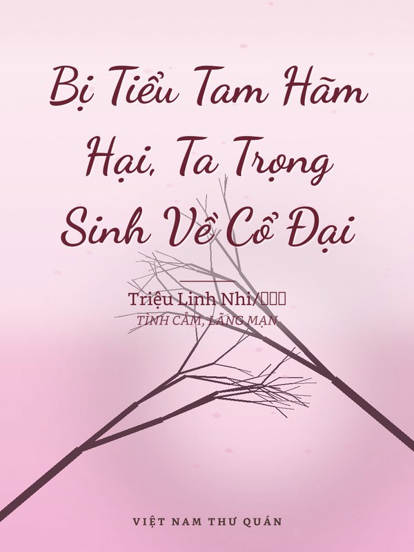 Bị Tiểu Tam Hãm Hại, Ta Trọng Sinh Về Cổ Đại