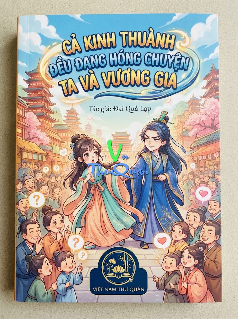 Cả Kinh Thành Đều Đang Hóng Chuyện Ta Và Vương Gia