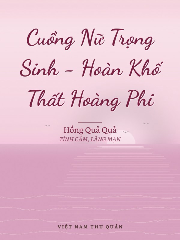 Cuồng Nữ Trọng Sinh - Hoàn Khố Thất Hoàng Phi