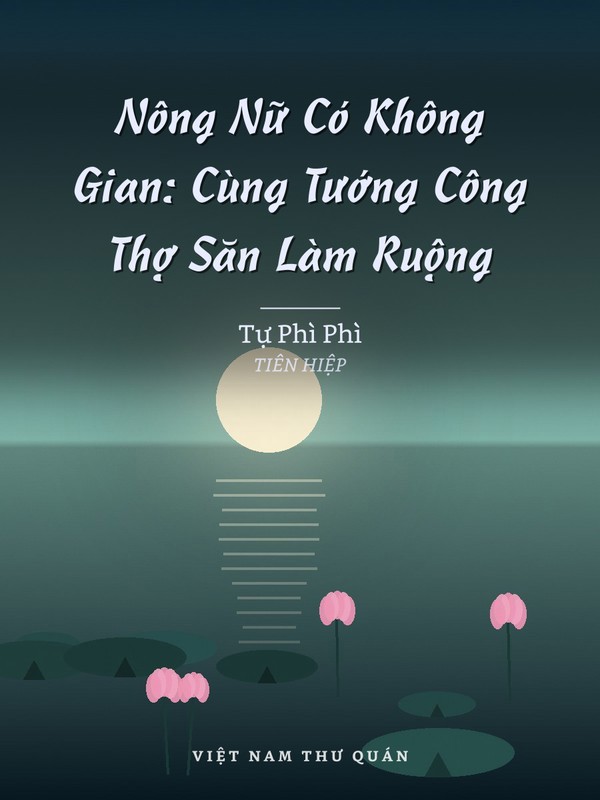 Nông Nữ Có Không Gian: Cùng Tướng Công Thợ Săn Làm Ruộng