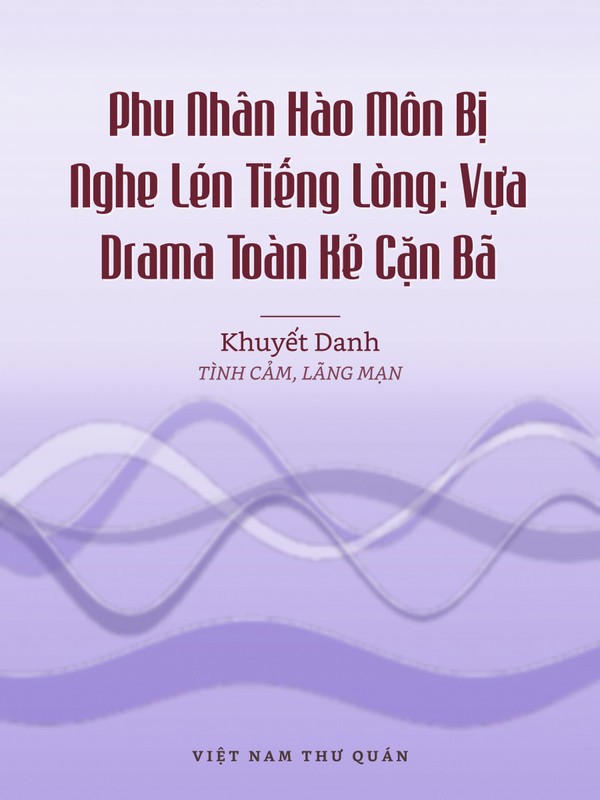 Phu Nhân Hào Môn Bị Nghe Lén Tiếng Lòng: Vựa Drama Toàn Kẻ Cặn Bã