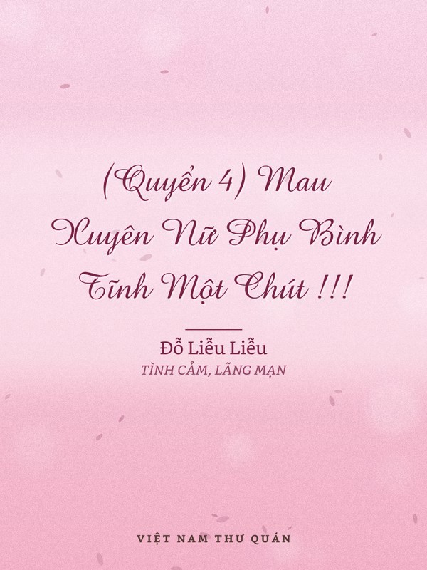 (Quyển 4) Mau Xuyên Nữ Phụ Bình Tĩnh Một Chút !!!