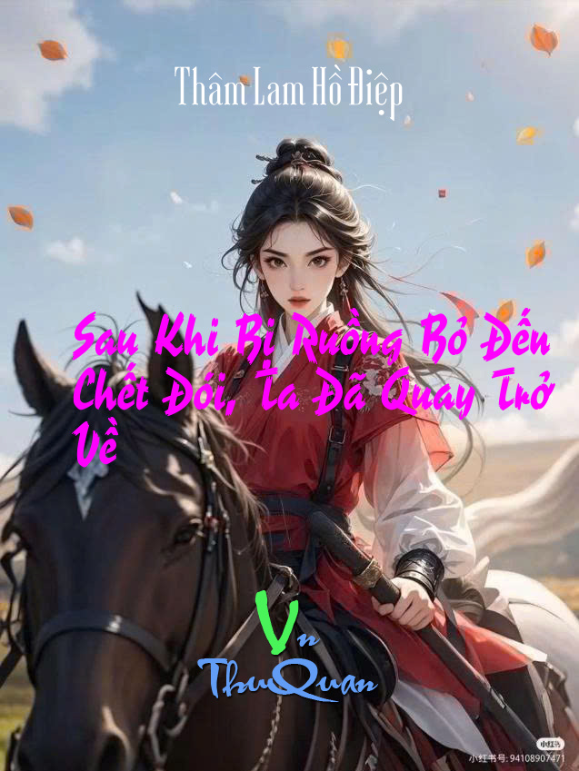 Sau Khi Bị Ruồng Bỏ Đến Chết Đói, Ta Đã Quay Trở Về