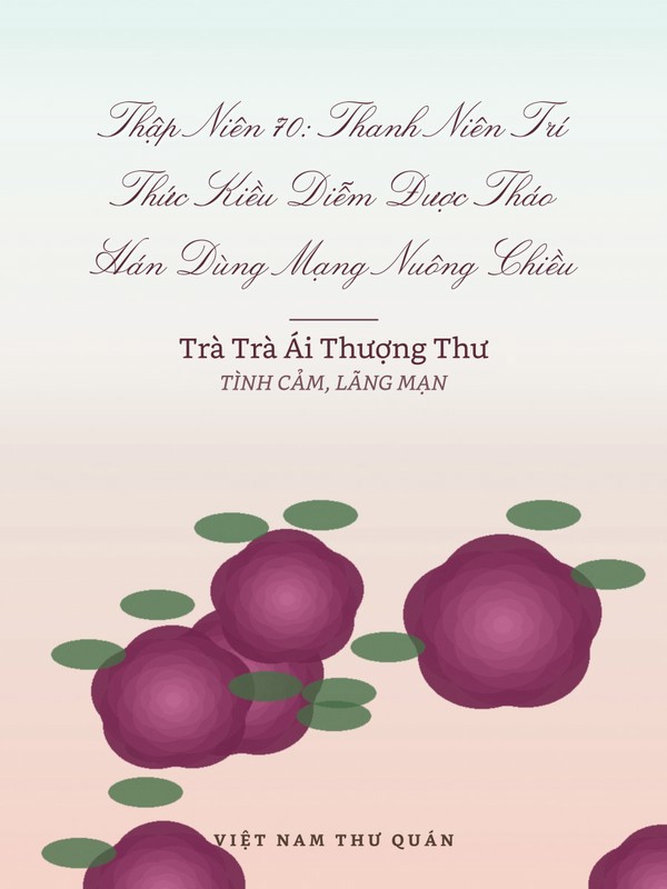 Thập Niên 70: Thanh Niên Trí Thức Kiều Diễm Được Tháo Hán Dùng Mạng Nuông Chiều