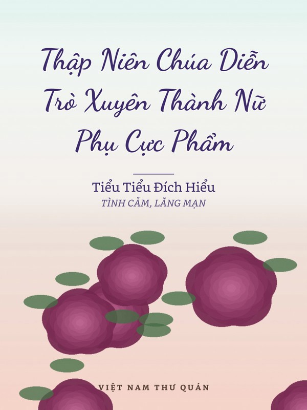Thập Niên Chúa Diễn Trò Xuyên Thành Nữ Phụ Cực Phẩm