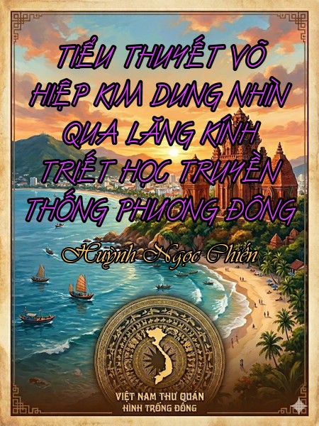 TIỂU THUYẾT VÕ HIỆP KIM DUNG NHÌN QUA LĂNG KÍNH TRIẾT HỌC TRUYỀN THỐNG PHƯƠNG ĐÔNG