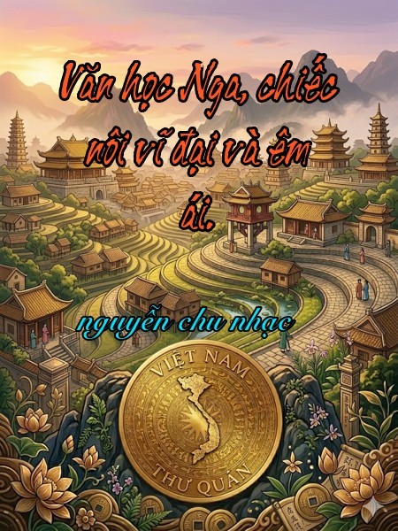 Văn học Nga, chiếc nôi vĩ đại và êm ái. 