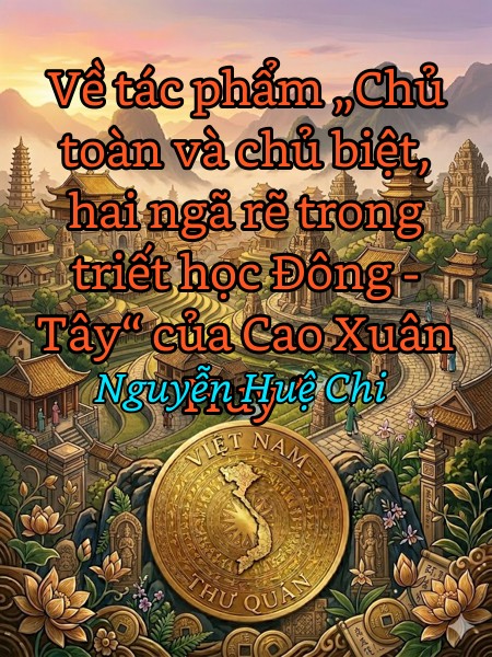 Về tác phẩm „Chủ toàn và chủ biệt, hai ngã rẽ trong triết học Đông - Tây“ của Cao Xuân Huy *