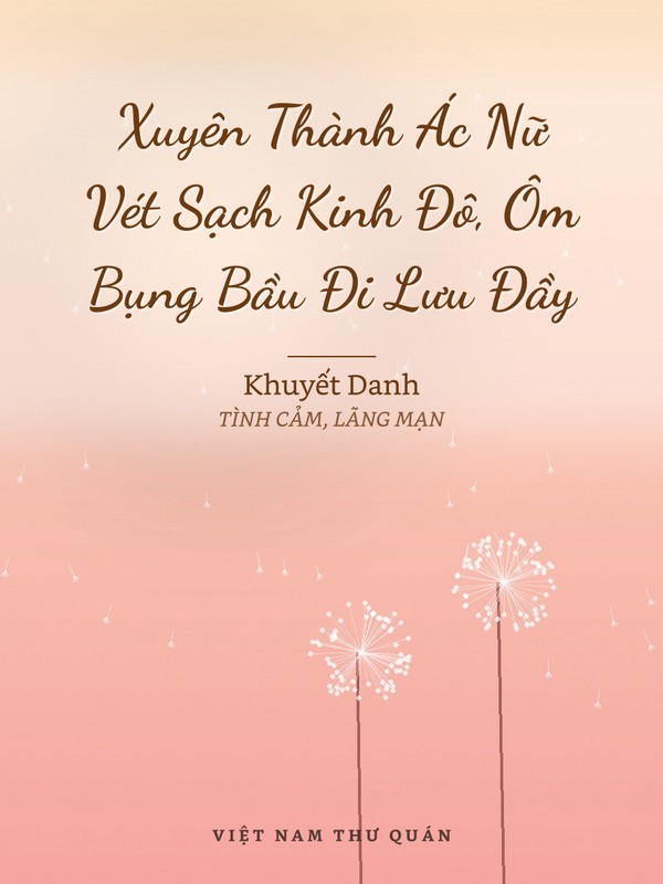 Xuyên Thành Ác Nữ Vét Sạch Kinh Đô, Ôm Bụng Bầu Đi Lưu Đầy