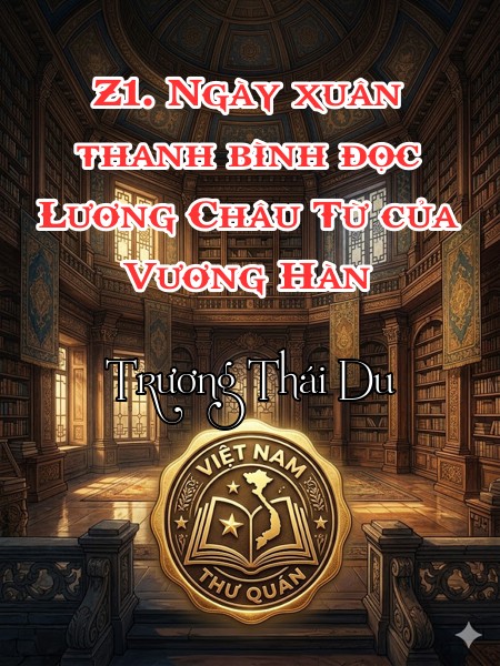 Z1. Ngày xuân thanh bình đọc Lương Châu Từ của Vương Hàn 
