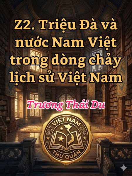 Z2. Triệu Đà và nước Nam Việt trong dòng chảy lịch sử Việt Nam