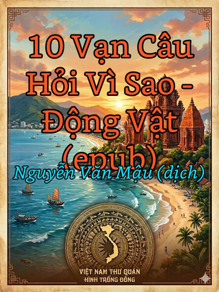 10 Vạn Câu Hỏi Vì Sao - Động Vật (epub)