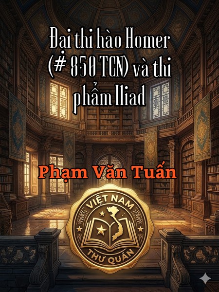 Đại thi hào Homer (# 850 TCN) và thi phẩm Iliad 