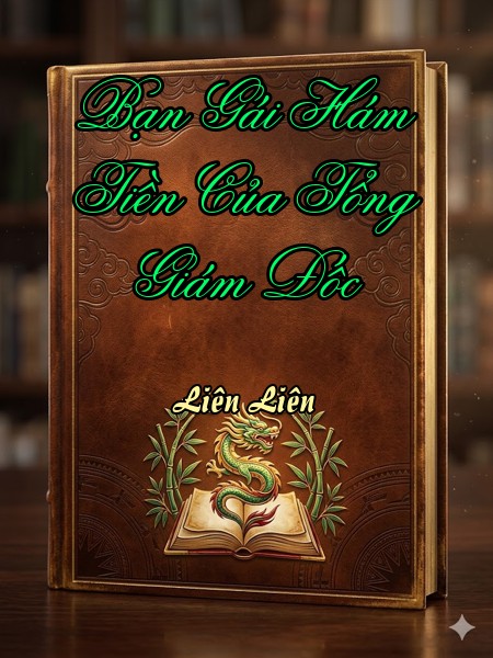 Bạn Gái Hám Tiền Của Tổng Giám Đốc
