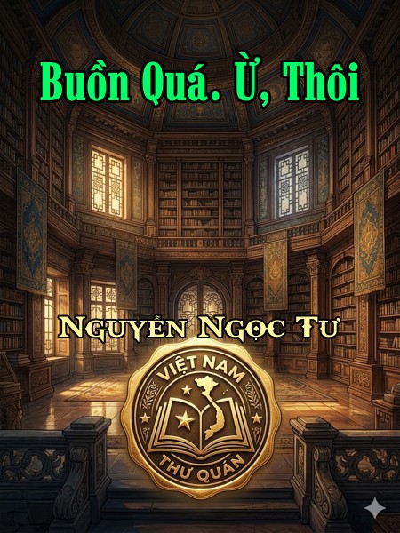 Buồn Quá. Ừ, Thôi