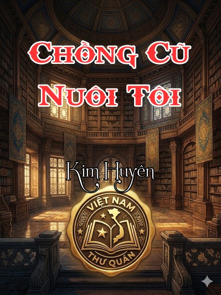 Chồng Cũ Nuôi Tôi